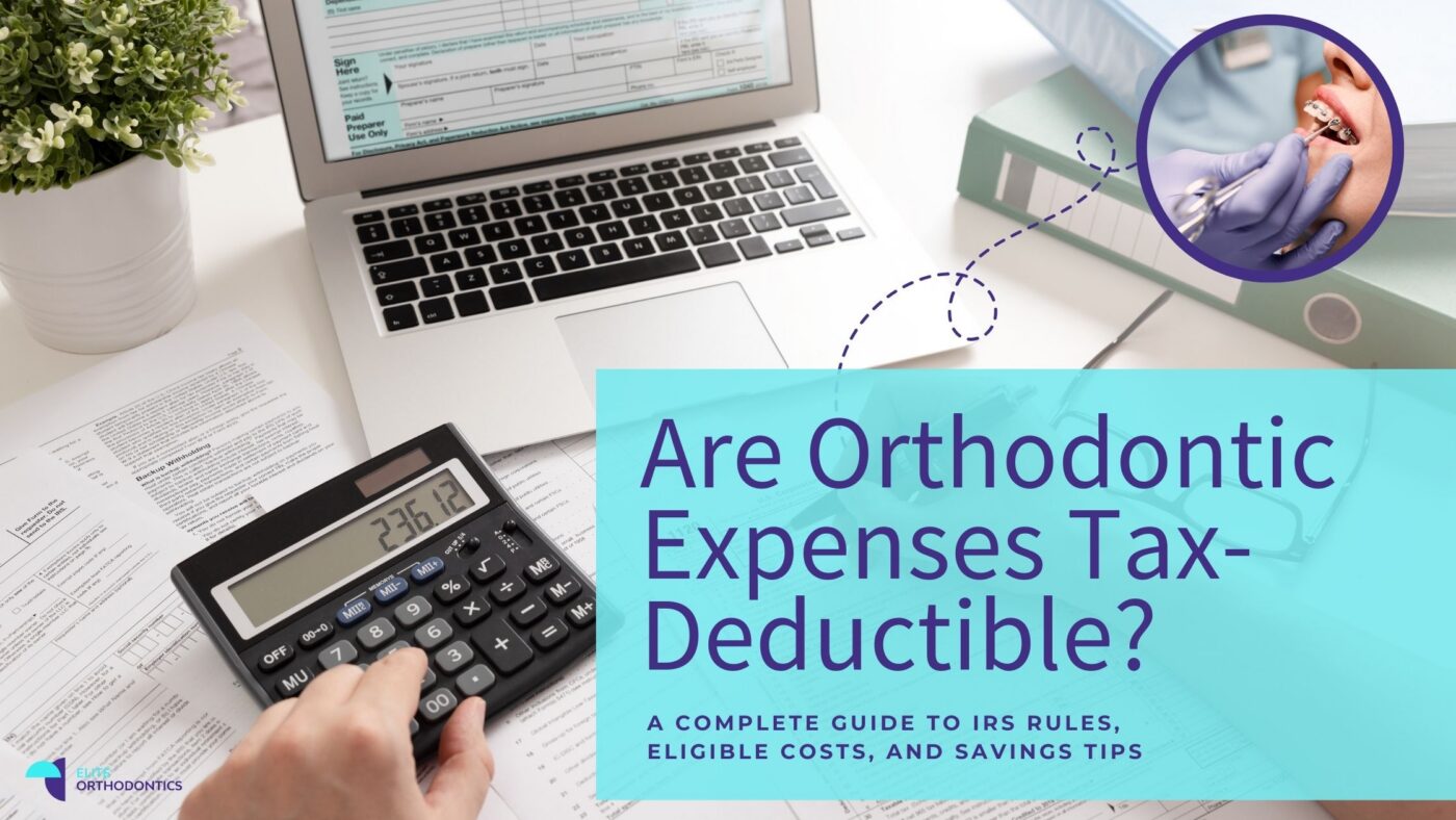 Are Orthodontic Expenses Tax-deductible? A Complete Guide to IRS Rules, Eligible Costs, and Savings Tips