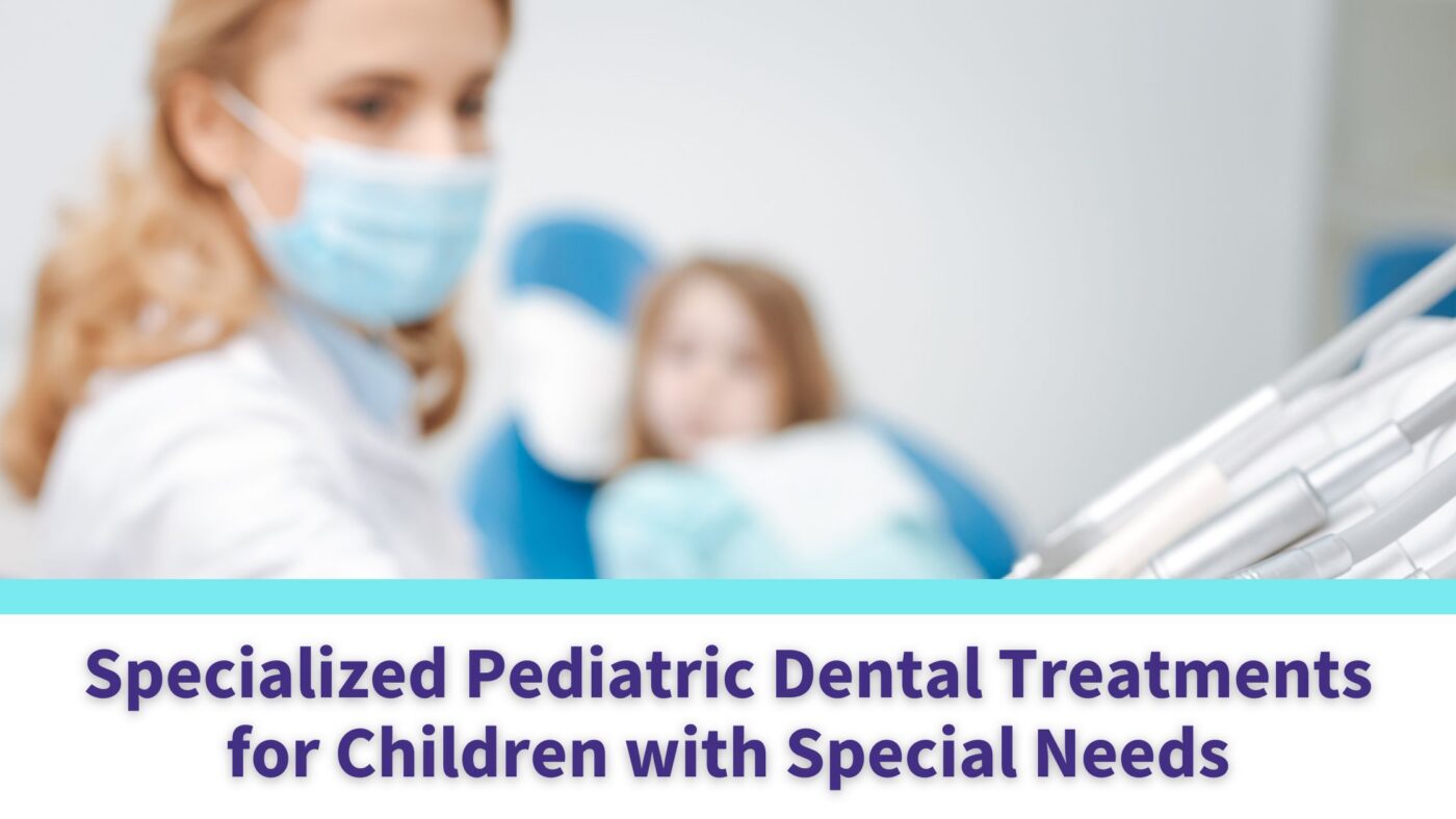 Specialized Pediatric Dental Treatments for Children with Special Needs