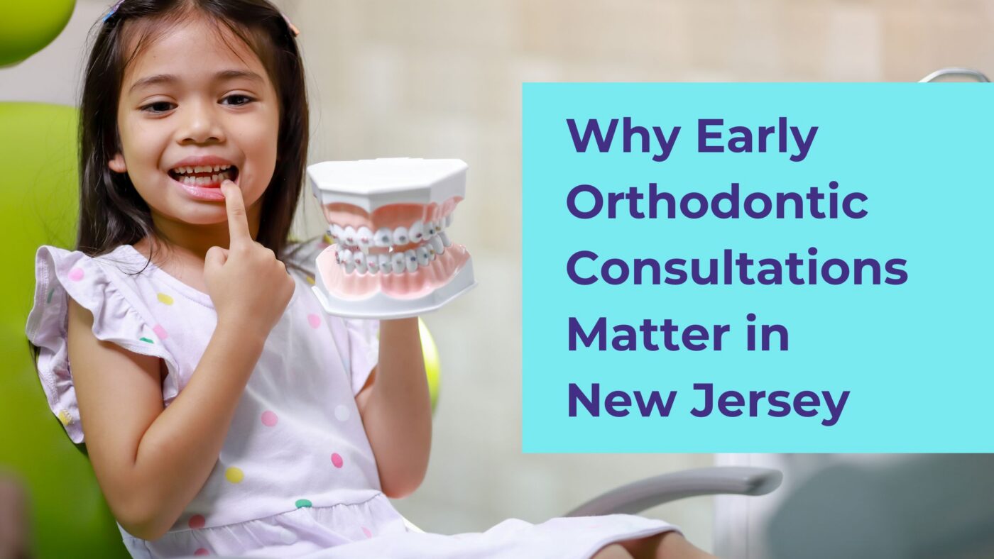 Why Early Orthodontic Consultations Matter in New Jersey