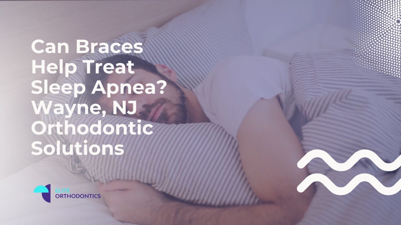 Can braces help sleep apnea? Orthodontic solutions in Wayne, NJ for patients exploring treatment options for sleep-related breathing concerns.
